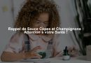 Rappel de Sauce Cèpes et Champignons : Attention à votre Santé !