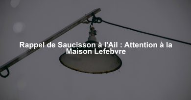 Rappel de Saucisson à l'Ail : Attention à la Maison Lefebvre
