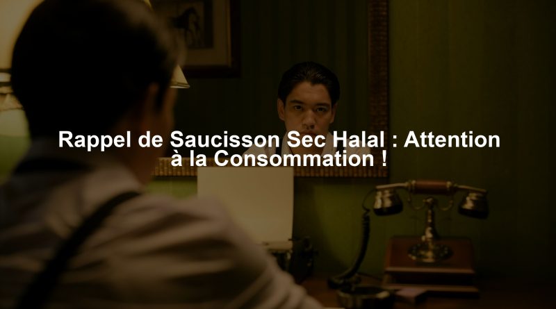 Rappel de Saucisson Sec Halal : Attention à la Consommation !