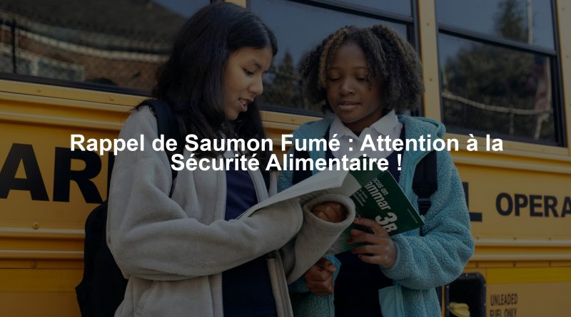 Rappel de Saumon Fumé : Attention à la Sécurité Alimentaire !