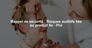 Rappel de sécurité : Risques auditifs liés au produit 5s - Pro