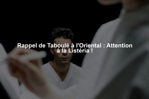 Rappel de Taboulé à l'Oriental : Attention à la Listéria !