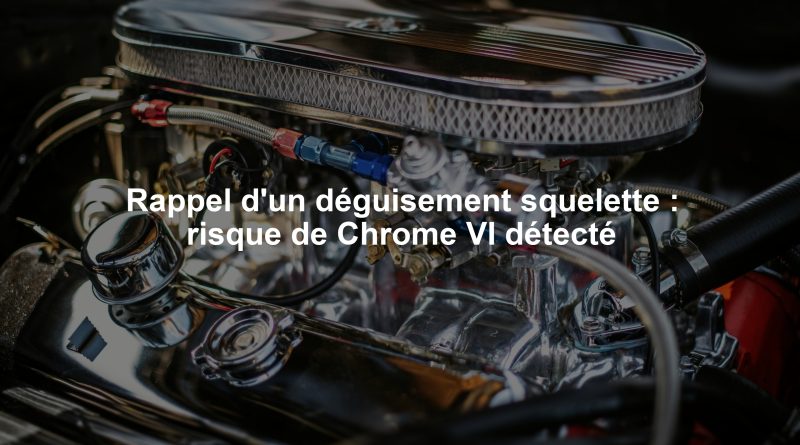 Rappel d'un déguisement squelette : risque de Chrome VI détecté