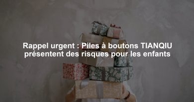 Rappel urgent : Piles à boutons TIANQIU présentent des risques pour les enfants