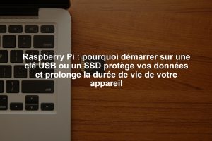 Raspberry Pi : pourquoi démarrer sur une clé USB ou un SSD protège vos données et prolonge la durée de vie de votre appareil