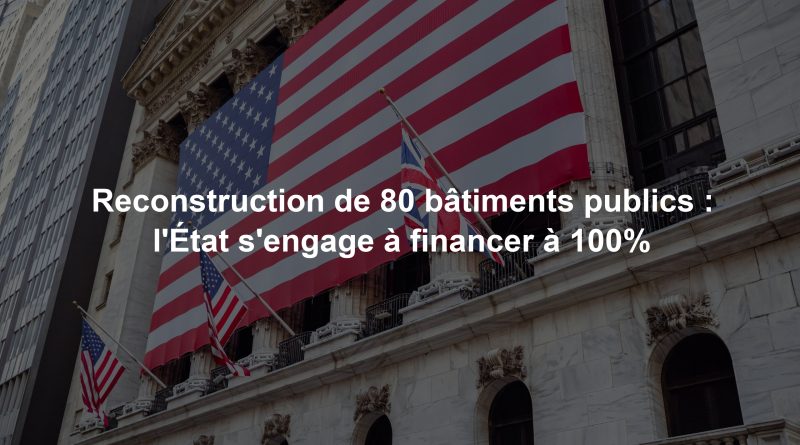 Reconstruction de 80 bâtiments publics : l'État s'engage à financer à 100%