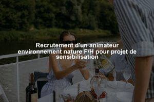 Recrutement d'un animateur environnement nature F/H pour projet de sensibilisation