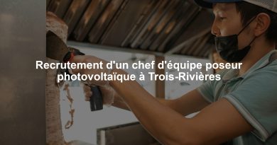 Recrutement d'un chef d'équipe poseur photovoltaïque à Trois-Rivières