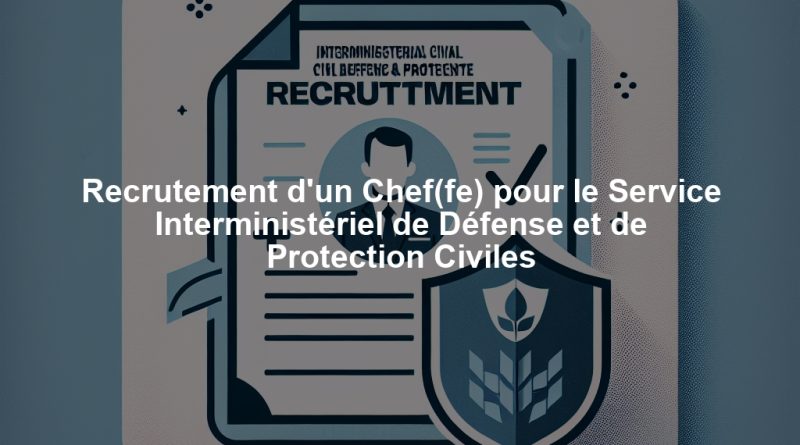 Recrutement d'un Chef(fe) pour le Service Interministériel de Défense et de Protection Civiles
