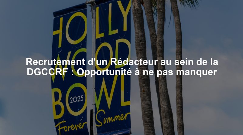 Recrutement d'un Rédacteur au sein de la DGCCRF : Opportunité à ne pas manquer