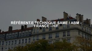 RÉFÉRENT.E TECHNIQUE SAME / ABM - FRANCE - H/F