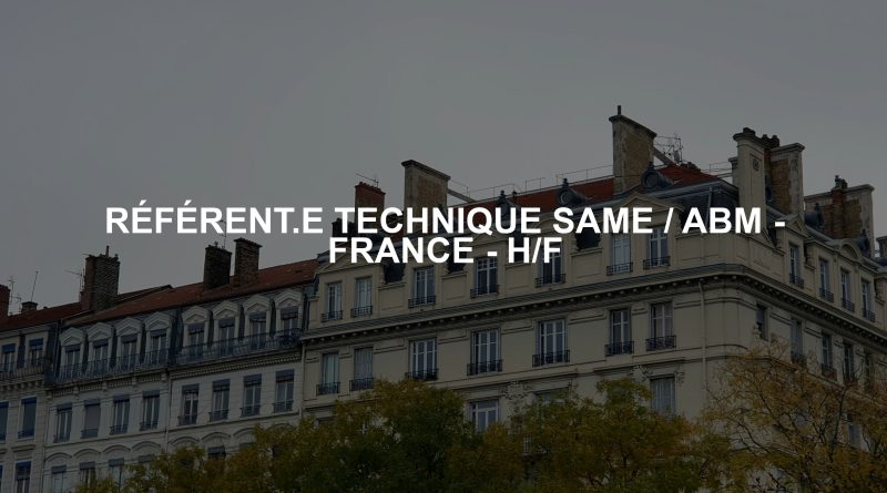 RÉFÉRENT.E TECHNIQUE SAME / ABM - FRANCE - H/F