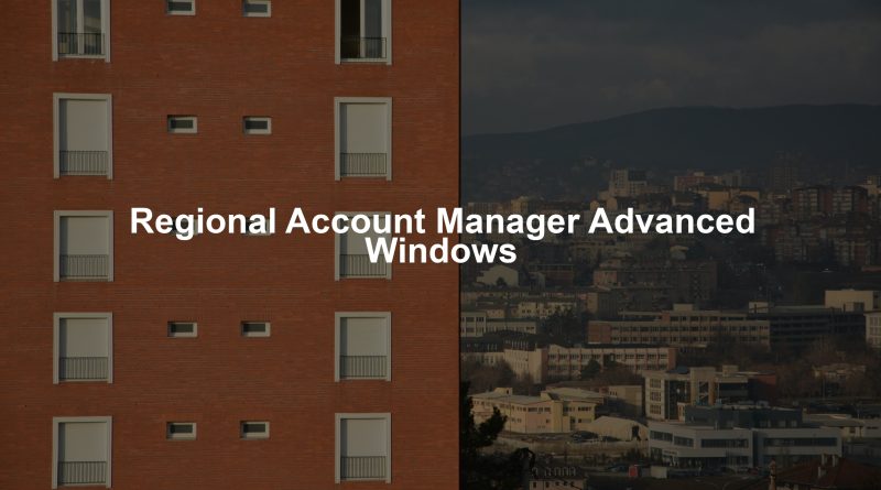 Regional Account Manager Advanced Windows
