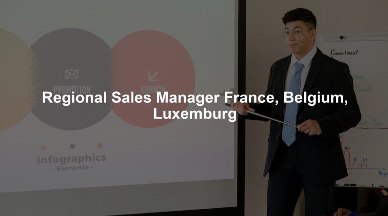 Regional Sales Manager France, Belgium, Luxemburg