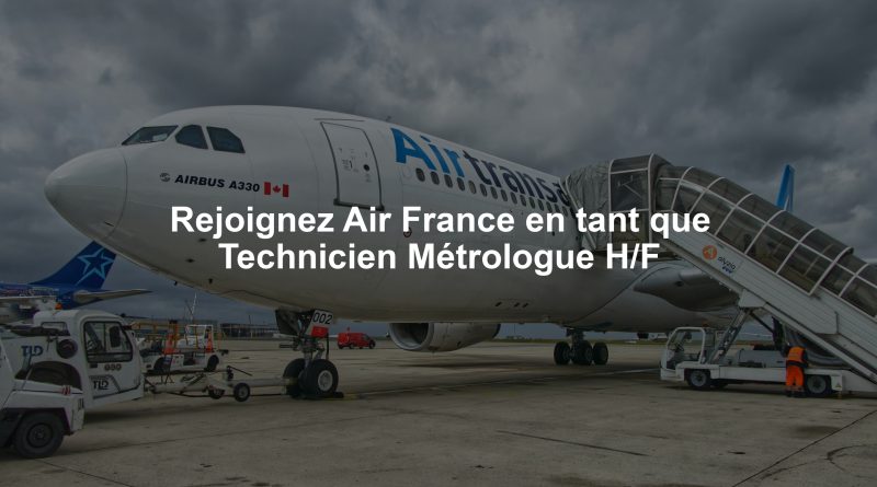 Rejoignez Air France en tant que Technicien Métrologue H/F