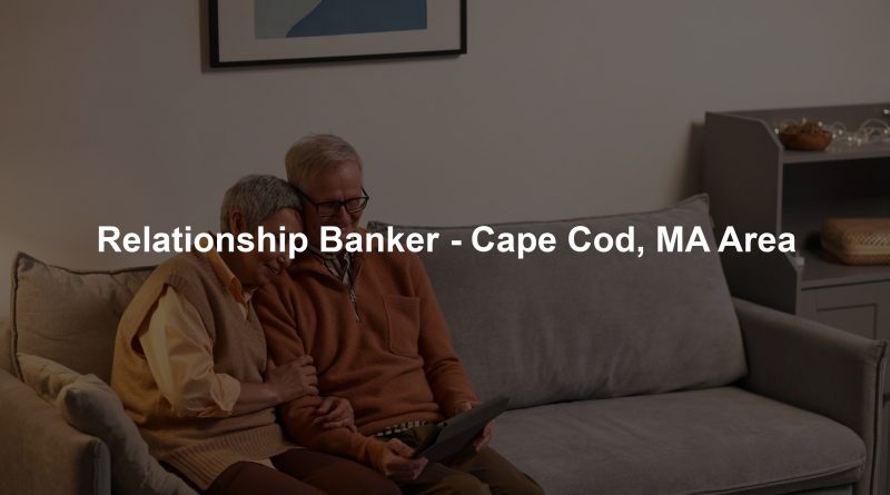 Relationship Banker - Cape Cod, MA Area