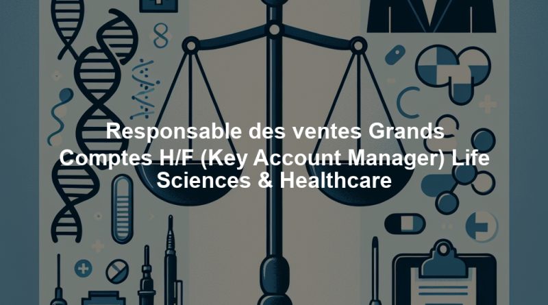 Responsable des ventes Grands Comptes H/F (Key Account Manager) Life Sciences & Healthcare