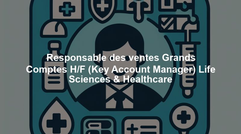 Responsable des ventes Grands Comptes H/F (Key Account Manager) Life Sciences & Healthcare