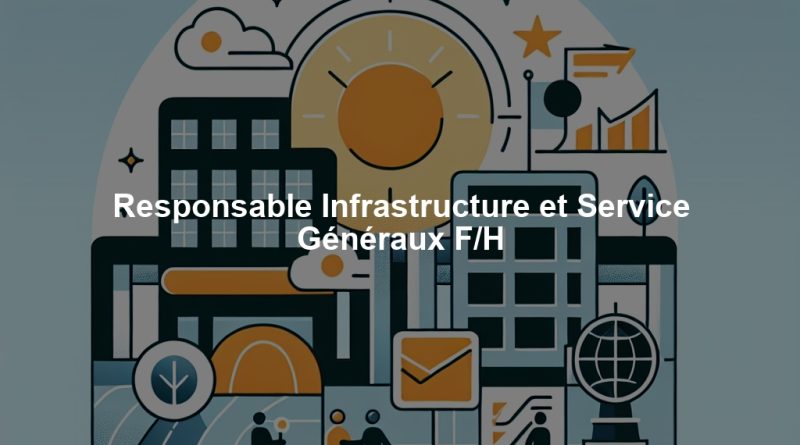 Responsable Infrastructure et Service Généraux F/H