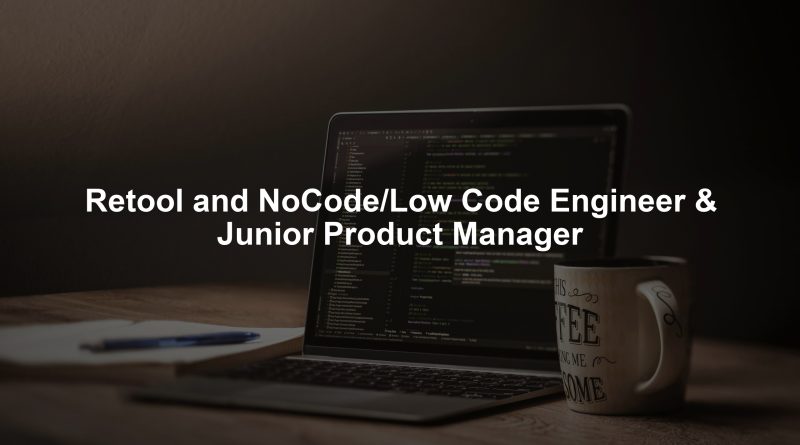 Retool and NoCode/Low Code Engineer & Junior Product Manager