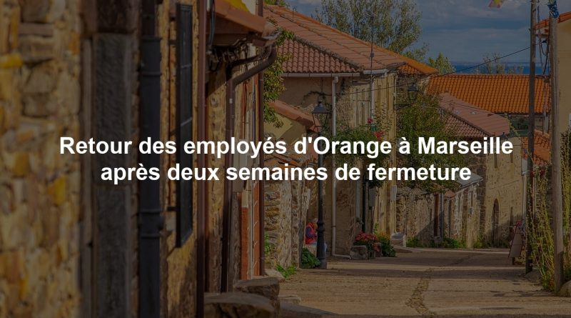 Retour des employés d'Orange à Marseille après deux semaines de fermeture