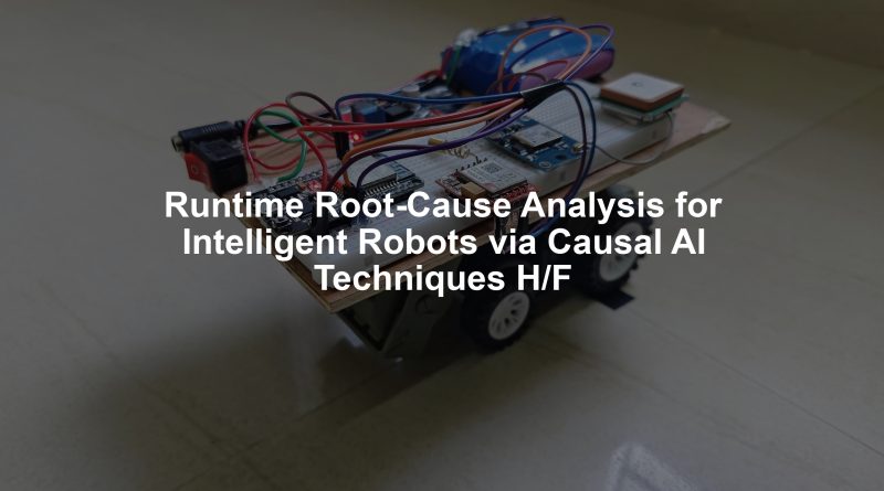 Runtime Root-Cause Analysis for Intelligent Robots via Causal AI Techniques H/F