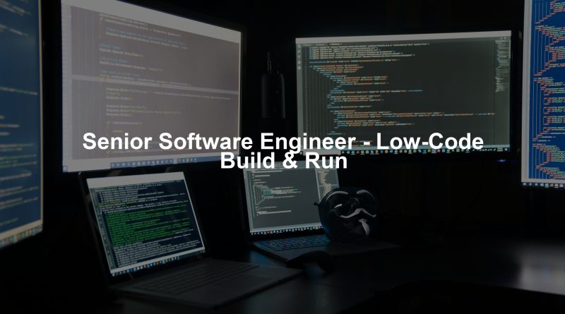Senior Software Engineer - Low-Code Build & Run