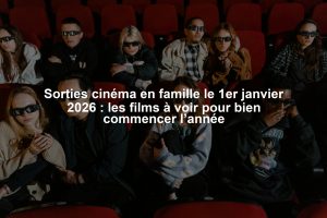 Sorties cinéma en famille le 1er janvier 2026 : les films à voir pour bien commencer l’année