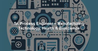 Sr. Process Engineer – Manufacturing Technology, Health & Bioscience