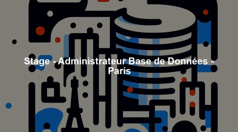 Stage - Administrateur Base de Données - Paris