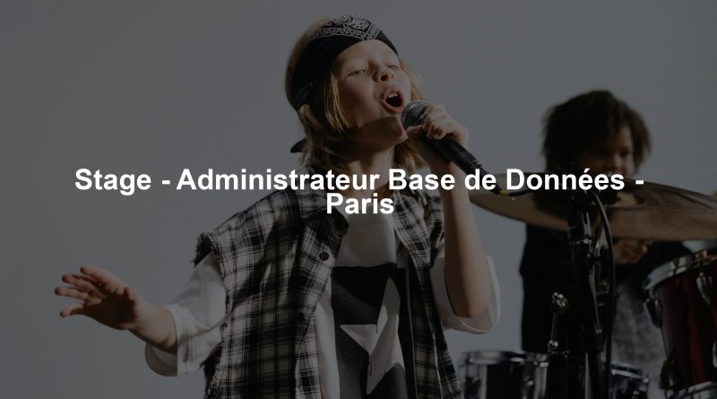 Stage - Administrateur Base de Données - Paris