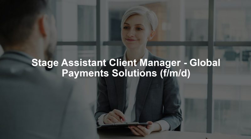 Stage Assistant Client Manager - Global Payments Solutions (f/m/d)