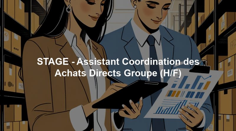 STAGE - Assistant Coordination des Achats Directs Groupe (H/F)