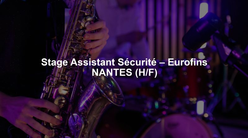 Stage Assistant Sécurité – Eurofins NANTES (H/F)