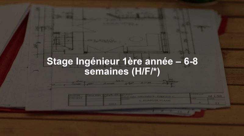 Stage Ingénieur 1ère année – 6-8 semaines (H/F/*)
