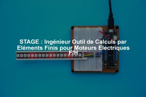 STAGE : Ingénieur Outil de Calculs par Eléments Finis pour Moteurs Electriques F/H