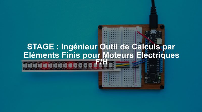 STAGE : Ingénieur Outil de Calculs par Eléments Finis pour Moteurs Electriques F/H