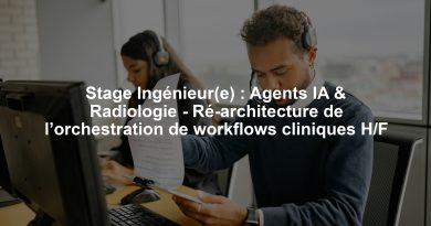 Stage Ingénieur(e) : Agents IA & Radiologie - Ré-architecture de l’orchestration de workflows cliniques H/F