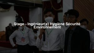 Stage - Ingénieur(e) Hygiène Sécurité Environnement
