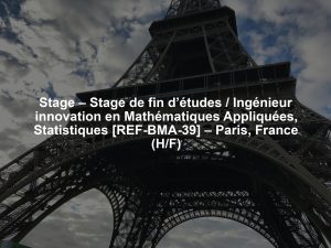 Stage – Stage de fin d’études / Ingénieur innovation en Mathématiques Appliquées, Statistiques [REF-BMA-39] – Paris, France (H/F)