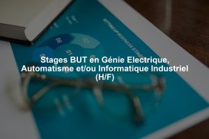 Stages BUT en Génie Electrique, Automatisme et/ou Informatique Industriel (H/F)