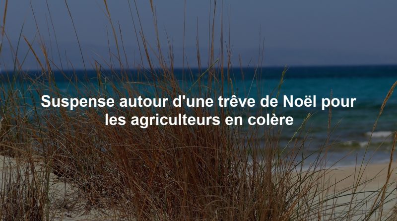 Suspense autour d'une trêve de Noël pour les agriculteurs en colère