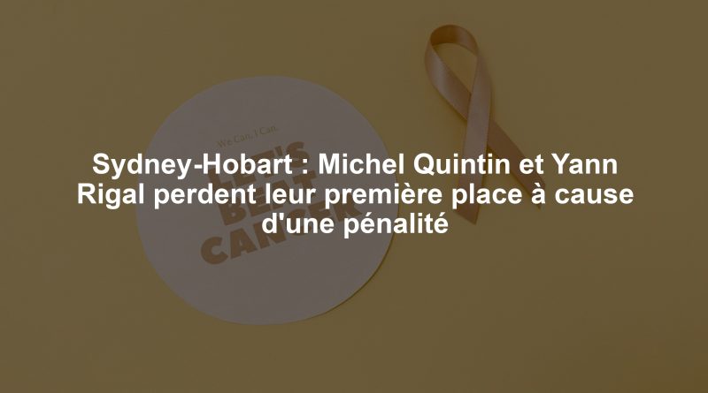 Sydney-Hobart : Michel Quintin et Yann Rigal perdent leur première place à cause d'une pénalité