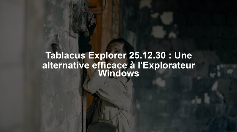 Tablacus Explorer 25.12.30 : Une alternative efficace à l'Explorateur Windows