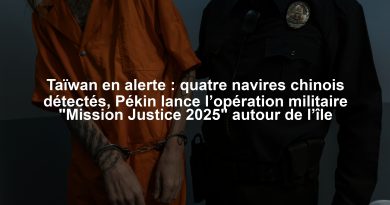 Taïwan en alerte : quatre navires chinois détectés, Pékin lance l’opération militaire "Mission Justice 2025" autour de l’île
