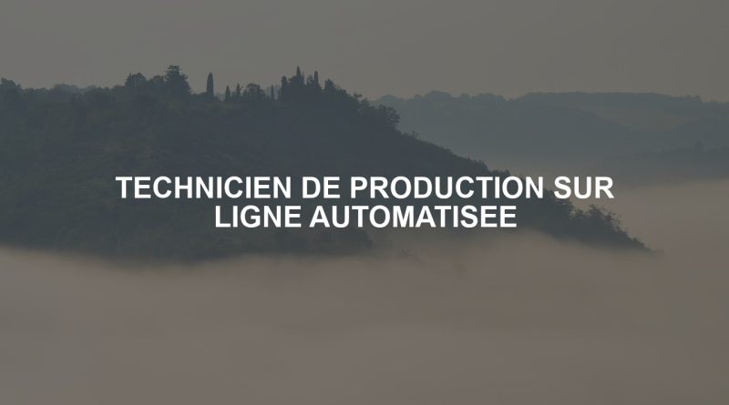 TECHNICIEN DE PRODUCTION SUR LIGNE AUTOMATISEE
