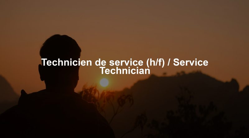 Technicien de service (h/f) / Service Technician