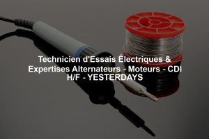 Technicien d'Essais Électriques & Expertises Alternateurs - Moteurs - CDI H/F - YESTERDAYS