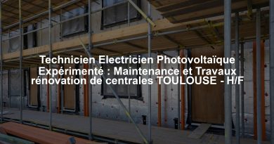 Technicien Electricien Photovoltaïque Expérimenté : Maintenance et Travaux rénovation de centrales TOULOUSE - H/F