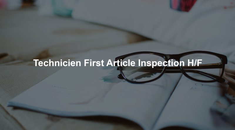 Technicien First Article Inspection H/F